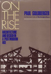 click to enlarge: Goldberger, Paul On the Rise. Architecture & Design in a Postmodern Age.