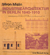 click to enlarge: Mislin, Miron Industriearchitektur in Berlin 1840 - 1910.