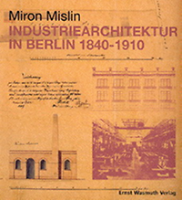 Mislin, Miron - Industriearchitektur in Berlin 1840 - 1910.