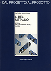 click to enlarge: Scarzella, Patrizia IL Bel Metallo. Storia del casalinghi nobili Alessi.