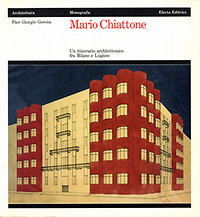 Gerosa,  Pier Giorgio - Mario Chiattone. Un itinerario architettonico fra Milano e Lugano.