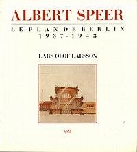 Larsson, L. O. - Albert Speer le Plan de Berlin 1937 - 1943.