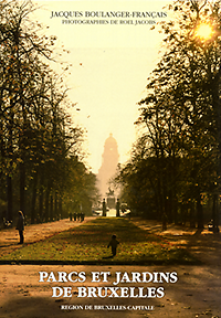 Boulanger - Français, Jacques / Jacobs, Roel (photography) - Parcs et Jardins de Bruxelles. Région de Bruxelles - Capitale.