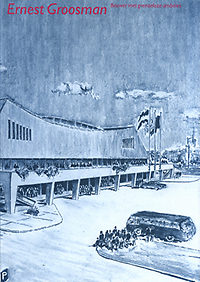 Hellinga, Helma / Hoogstraten, Dorine van / Velden, André van der - Ernest Groosman 1917 - 1999. Bouwer met grenzeloze ambities.