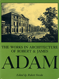 Oresko, Robert (editor) - The Works in Architecture of Robert and James Adam.