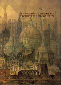 Jong, Ted de - de strukturele samenhang van Architektuurbegrippen. de mogelijkheid tot een generatieve systematiek in de architektonische vormleer.