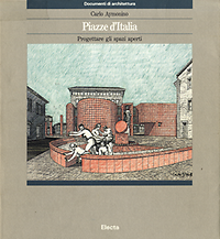 Aymonino, Carlo - Piazze d'Italia. Progettare gli spazi aperti.