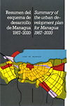MINVAH - Vol 1: Esquema de Desarollo Urbano de Managua 1987 - 2020. Vol 2: Resumen del Esquema de Desarollo Urbano de Managua 1987 - 2020 / Summary of the urban development plan for Managua 1987 - 2020.