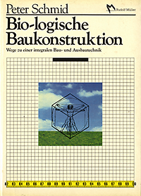 Schmid, Peter - Bio-logische Baukonstruktion. Wege zu einer integralen Bau-und Ausbautechnik. Mensch- und umweltorientierte Hochbaukunde. Atlas einer human-ökologischen Baukonstruktionslehre.