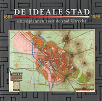 Smid, Ludger / Jacobs, Ko / editors - De ideale stad. Ideaalplannen voor de stad Utrecht 1664 - 1988.