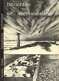 Geest, Jan van (conclusion) - Berichten uit niemandsland. Recente kunst - fantastische architectuur.  Contributions on Duchamp, Archigram, Ant Farm, Soleri, Superstudio, Sottsass, Haus Rucker, Rem Koolhaas, Zenghelis, Friedman et al.