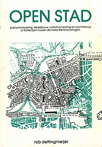 Dettingmeijer, Rob - Open Stad: planontwikkeling, stedebouw, volkshuisvesting en architektuur in Rotterdam tussen de twee Wereldoorlogen. Open City: planning development, townplanning, housing, and architecture in Rotterdam between the two Worldwars.