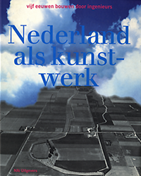 Lauwen,  Toon - Nederland als kunstwerk., vijf eeuwen bouwen door ingenieurs.