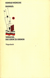 Wünsche, Konrad - Bauhaus: Versuche das Leben zu ordnen.