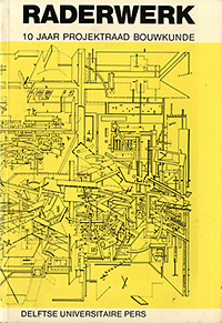 Spiekerman van Weezelenburg, Sonja / Gaag, Stephan van der - Raderwerk. 10 Jaar Projektraad Bouwkunde Technische Hogeschool Delft.
