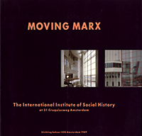 Beek, Hans van / Kloosterman, Jaap - Moving Marx. The International  Institute of Social History at 31 Cruquisweg Amsterdam.