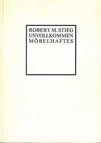 Stieg, Robert Maria - Robert M. Stieg: Unvollkommen Möbelhaftes. Ein Intervention in die Welt der Produktion.