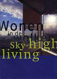 Volk, R. / Maandag, B. / Hendriks, G. / et al - Wonen in de Wolken. Sky - High Living.