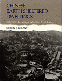 Golany, Gideon S. - Chinese Earth-Sheltered Dwellings. Indigenous Lessons for Modern Urban Design.