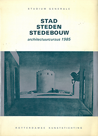 Ruyter, P. de - Stad Steden Stedebouw. Studium Generale / Rotterdamse Kunststichting: architectuurcursus 1985.