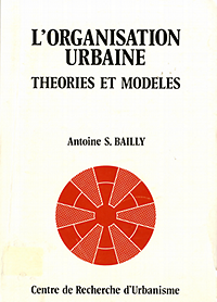 bailly, antoine s. - L'Organisation Urbaine. Théories et Modèles.