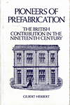 click to enlarge: Herbert, Gilbert Pioneers of prefabrication : the British contribution in the nineteenth century.