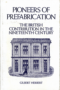 Herbert, Gilbert - Pioneers of prefabrication : the British contribution in the nineteenth century.