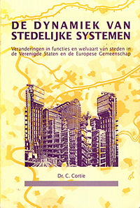 Cortie, C. - De Dynamiek van Stedelijke Systemen. Veranderingen in functies en welvaart van steden in de Verenigde Staten en de Europese Gemeenschap.