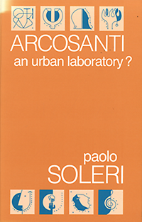 Soleri, Paolo - Arcosanti. An Urban Laboratory?