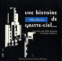 Bourguin, Joëlle / Delfante, Charles - Villeurbanne.... Une histoire de gratte - ciel.