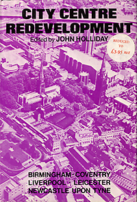 Holliday, John - City Centre Redevelopment. A study of British city centre planning and case studies of five English city centres: Birmingham - Coventry - Liverpool - Leicester - Newcastle upon Tyne.