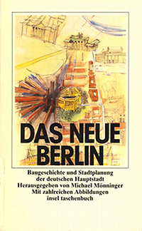 Mönninger, Michael (Herausgeber) - Das Neue Berlin. Baugeschichte und Stadtplanung der deutschen Hauptstadt.