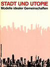 click to enlarge: Schauer, Lucie / et  al Stadt und Utopie. Modelle idealer Gemeinschaften.
