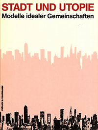 Schauer, Lucie / et  al - Stadt und Utopie. Modelle idealer Gemeinschaften.