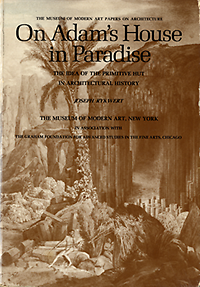 Rykwert, Joseph - On Adam's house in Paradise : the idea of the primitive hut in architectural history.