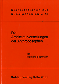 Bachmann, Wolfgang - Die Architekturvorstellungen der Anthroposophen. Versuch einer Deutung und Wertung.