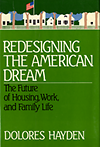 click to enlarge: Hayden, Dolores Redesigning the American Dream: The Future of Housing, Work, and Family Life.