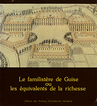Brauman, Annick / Delevoy, R.L. - La Familistère de Guise ou les équivalents de la richesse / the familistère at Guise or the equivalents of wealth.