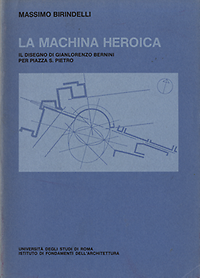 Birindelli, Massimo - La Machina Heroica: il disegno di Gianlorenzo Bernini per piazza San Pietro.