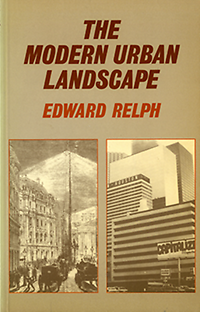 Relph, Edward - The modern urban landscape: 1880 to the present.