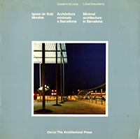 Solà-Morales, Ignasi de - Architettura minimale a Barcelona : costruire sulla città costruita / Minimal architecture in Barcelona : building on the built city.