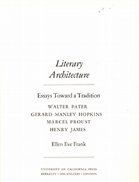 Frank, Ellen Eve - Literary architecture : essays toward a tradition : Walter Pater, Gerard Manley Hopkins, Marcel Proust, Henry James.