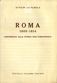 Padula, Attilio la - Roma 1809 - 1814: contributo alla storia dell'urbanistica.