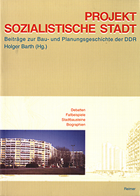 Barth, Holger (editor) - Projekt Sozialistische Stadt : Beiträge zur Bau- und Planungsgeschichte der DDR.