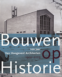 Boer - van Hoogevest, Carien de (editor) / Damme, Mascha van / Stenvert, Ronald - 100 Jaar Van Hoogevest Architecten 1909 - 2009. Bouwen op Historie.