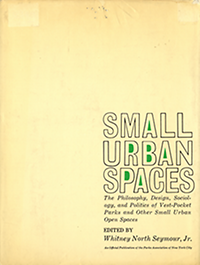 Seymour, Whitney North - Small urban spaces: the philosophy, design, sociology, and politics of vest-pocket parks and other small urban open spaces.