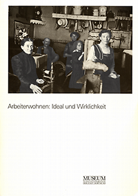 Scheffran, Barbara / Marenk, Gisela - Arbeiterwohnen: Ideal und Wirklichkeit. Zur Geschichte der Möblierung von Arbeiterwohnungen 1850 - 1950.