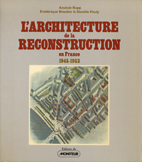 Kopp. Anatole / Boucher, Frédérique / Pauly, Danièle - L'architecture de la reconstruction en France, 1945-1953.