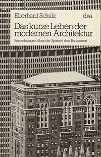 Schulz, Eberhard - Das Kurze Leben der modernen Architektur. Betrachtungen über die Spätzeit des Bauhauses.