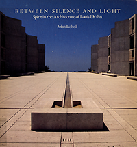 Lobell, John - Between silence and light : spirit in the architecture of Louis I. Kahn.